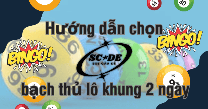 Hướng dẫn chọn bạch thủ lô khung 2 ngày