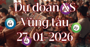 Dự đoán xổ số Vũng Tàu 27/01/2026