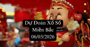 Dự Đoán XSMB 06/03/2026